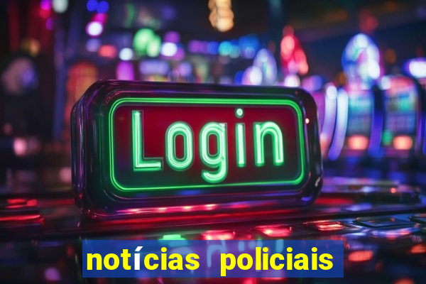 notícias policiais do jornal vs