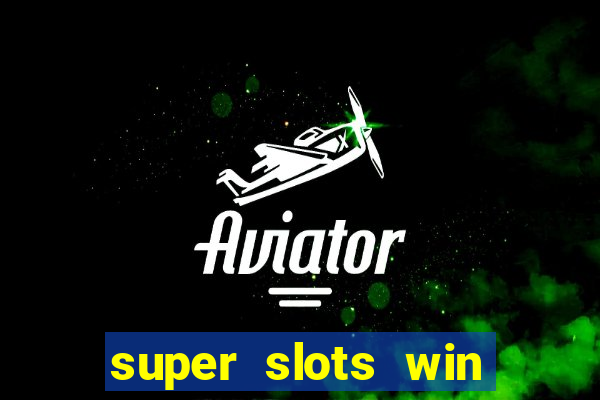 super slots win real cash