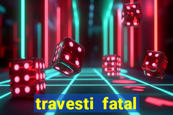 travesti fatal porto alegre