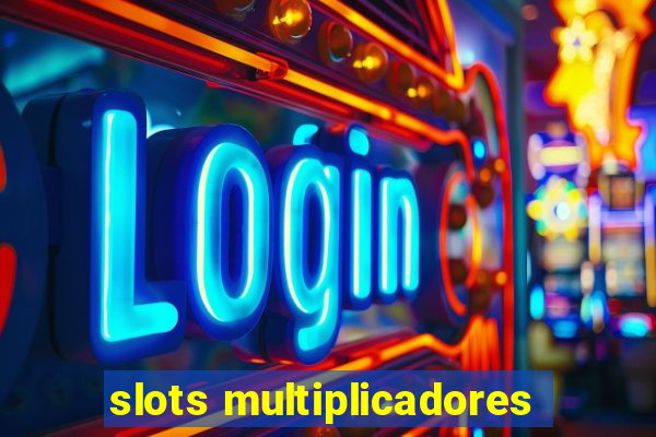 slots multiplicadores