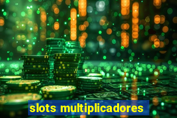 slots multiplicadores