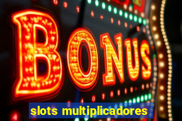 slots multiplicadores