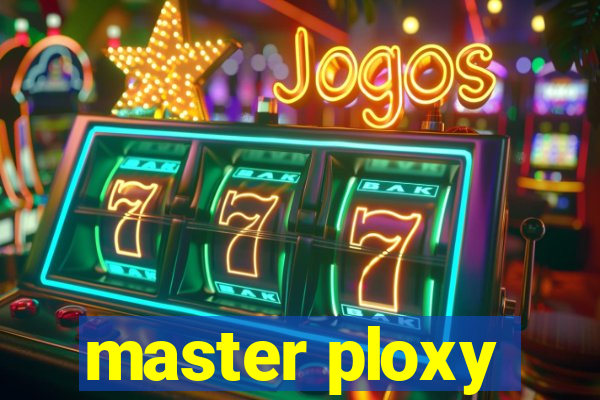 master ploxy