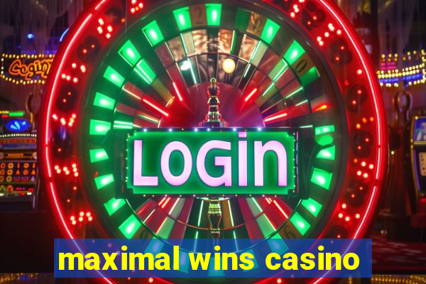 maximal wins casino