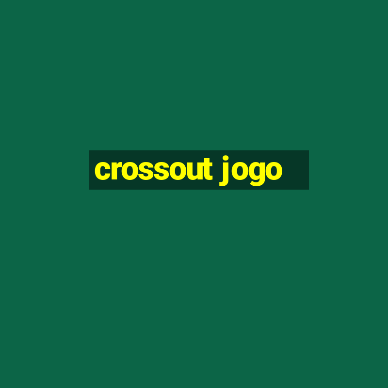 crossout jogo