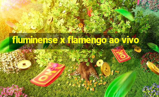 fluminense x flamengo ao vivo