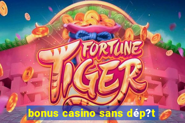 bonus casino sans dép?t