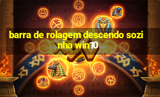 barra de rolagem descendo sozinha win10