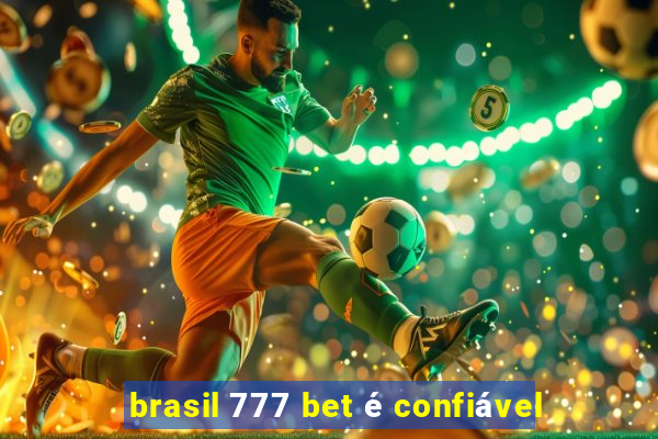 brasil 777 bet é confiável