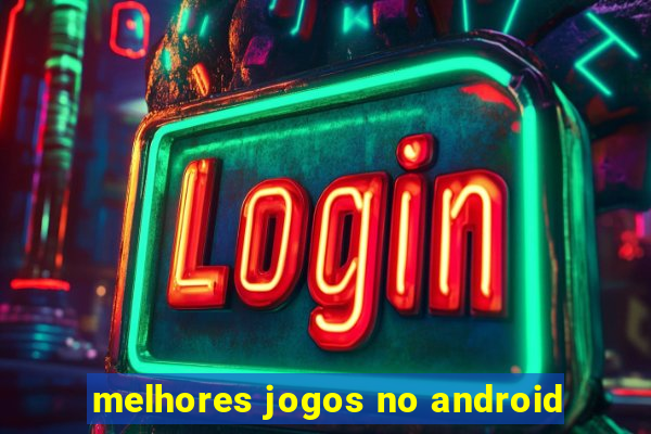 melhores jogos no android