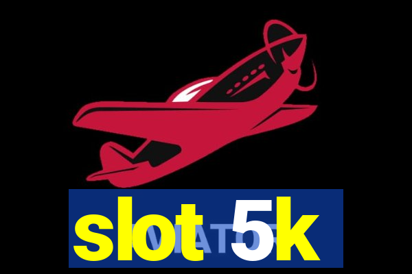 slot 5k