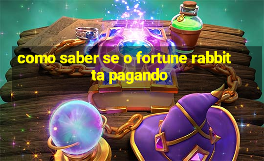 como saber se o fortune rabbit ta pagando