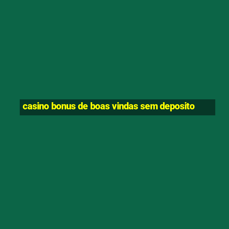 casino bonus de boas vindas sem deposito