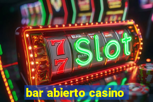 bar abierto casino