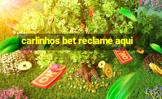 carlinhos bet reclame aqui