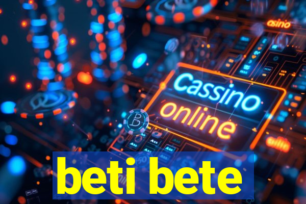 beti bete