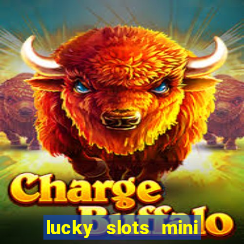 lucky slots mini vip 2022