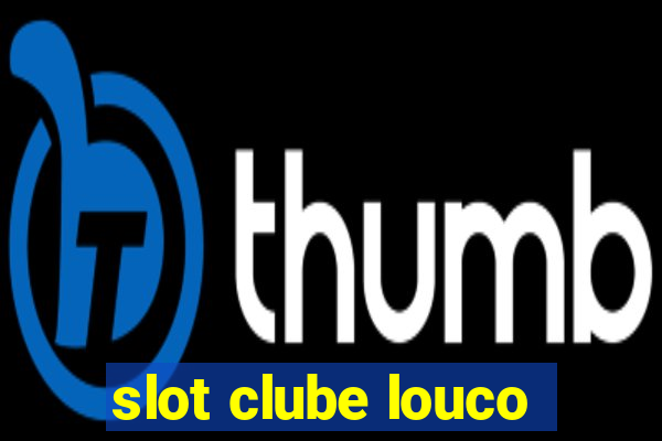 slot clube louco