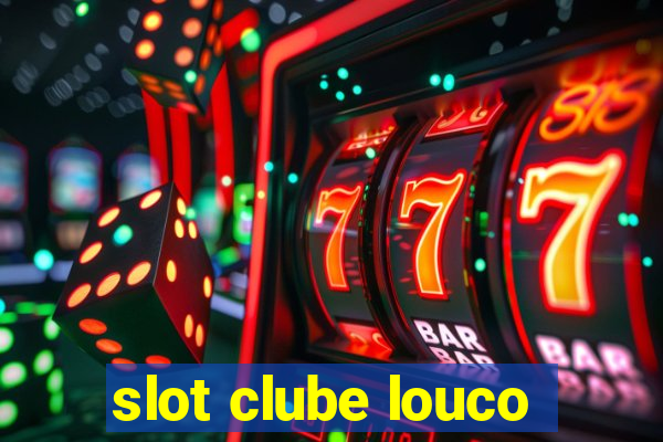 slot clube louco