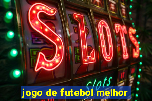 jogo de futebol melhor