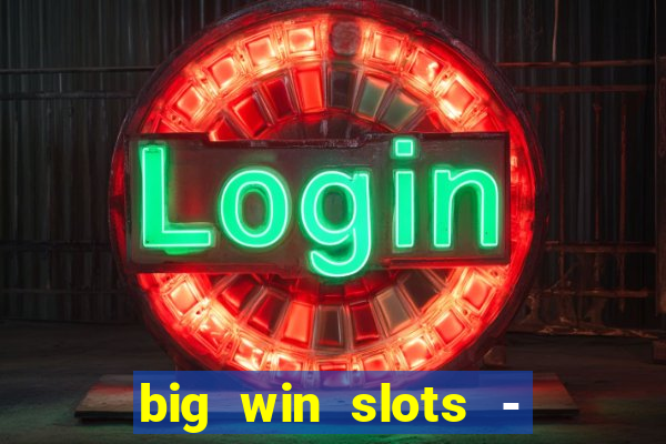 big win slots - slot machines