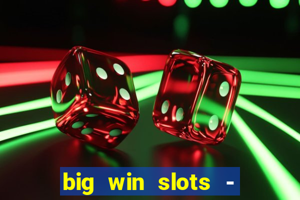 big win slots - slot machines