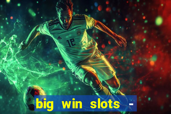 big win slots - slot machines