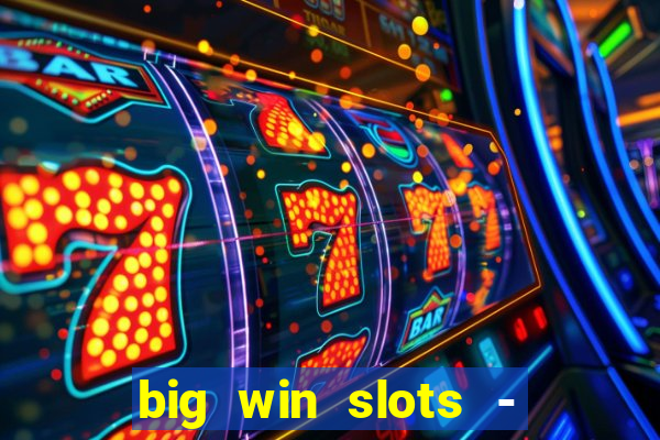 big win slots - slot machines