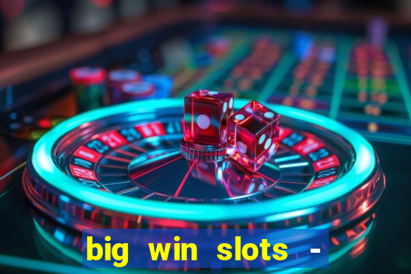 big win slots - slot machines