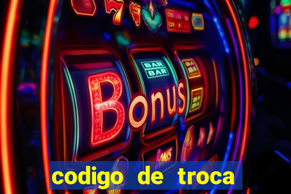 codigo de troca real casino