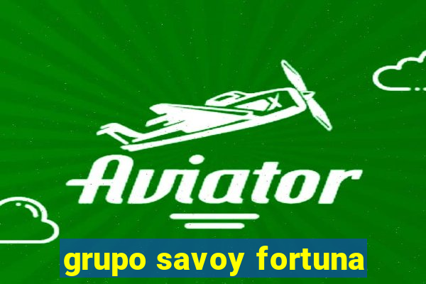 grupo savoy fortuna