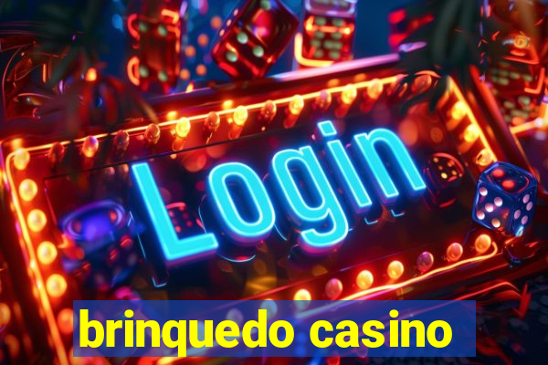 brinquedo casino