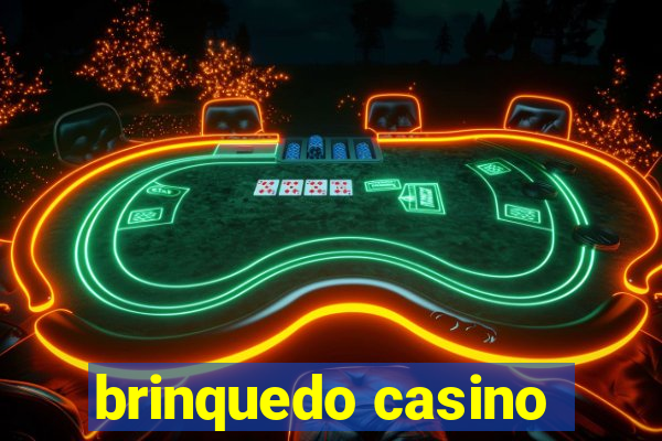 brinquedo casino