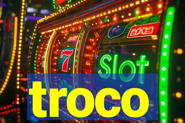 troco