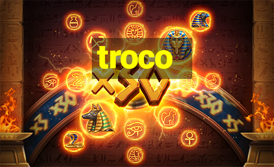 troco