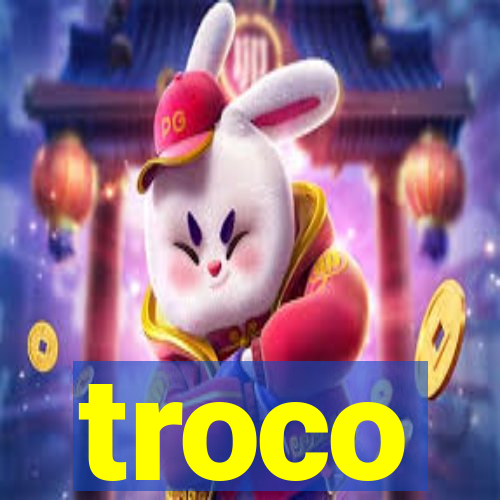 troco