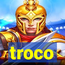 troco