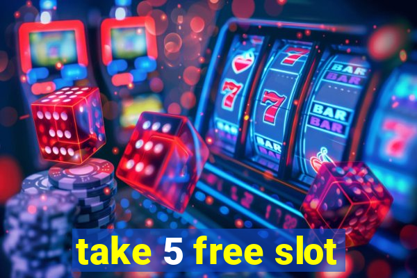 take 5 free slot