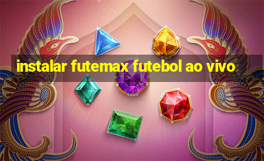 instalar futemax futebol ao vivo