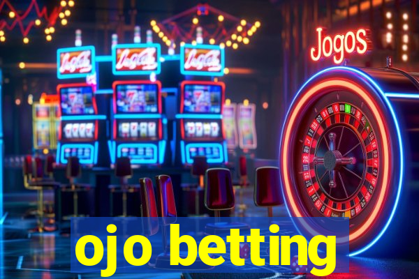 ojo betting