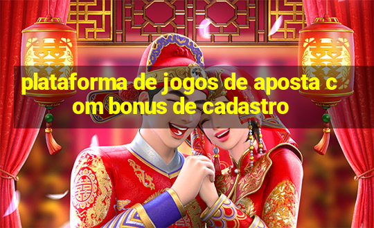 plataforma de jogos de aposta com bonus de cadastro