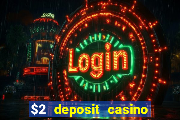 $2 deposit casino free spins