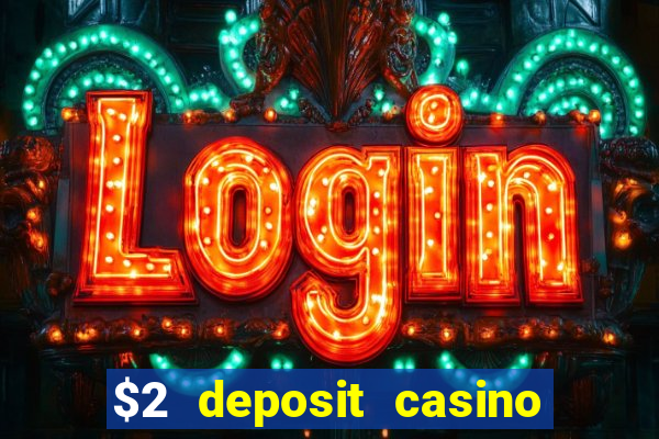 $2 deposit casino free spins