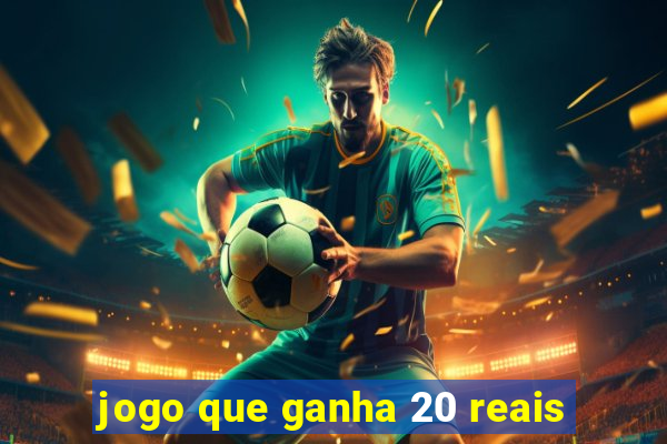 jogo que ganha 20 reais