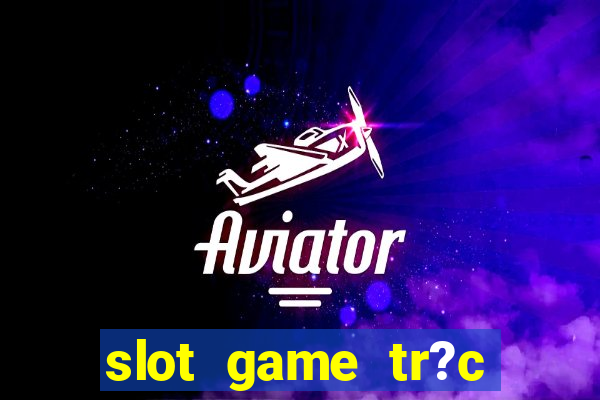 slot game tr?c tuy?n 868h