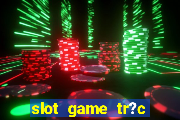 slot game tr?c tuy?n 868h