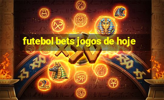 futebol bets jogos de hoje