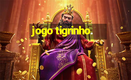 jogo tigrinho.