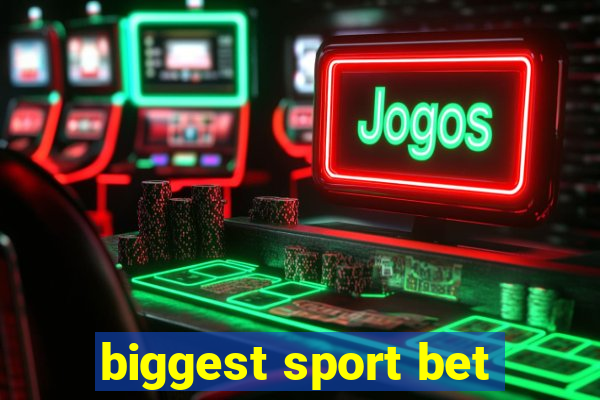 biggest sport bet