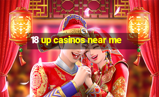 18 up casinos near me